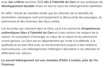 avec des critères (environ 200) liés à l’identité du Gers et aux pratiques de développement durable mises en œuvre dans les hébergements labellisés.  En effet, l’étude de clientèle révèle que les attentes de la clientèle de destination campagne sont princ