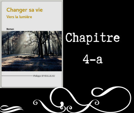 Changer sa vie - Vers la lumière - Chapitre 4-a