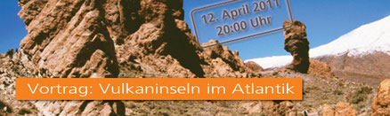 Vulkaninseln im Atlantik: Lanzarote, Madeira, Teneriffa; Vortrag