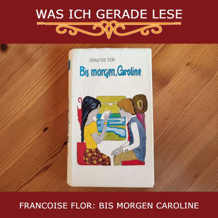 Was ich gerade lese: "Bis morgen, Caroline" von Francoise Flor