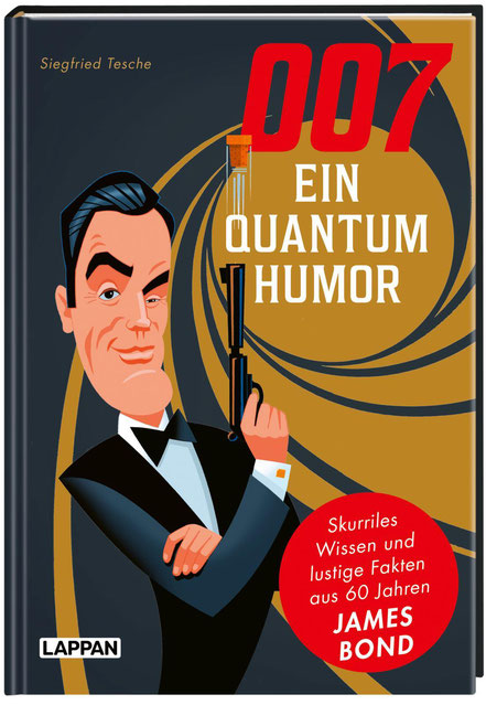 James Bond 007 ein Quantum Humor lustigste Anekdoten, Fakten und besten Zitate aus 60 Jahre Filmgeschichte Lappan Verlag