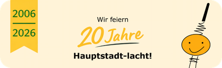 Wir feiern 20 Jahre Hauptstadt-lacht!