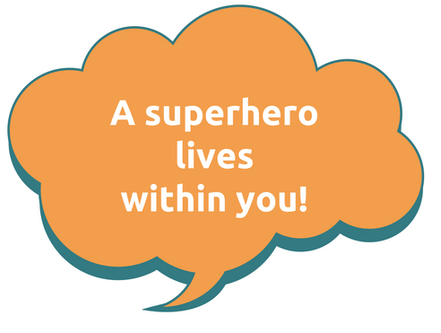 A superhero lives within you!