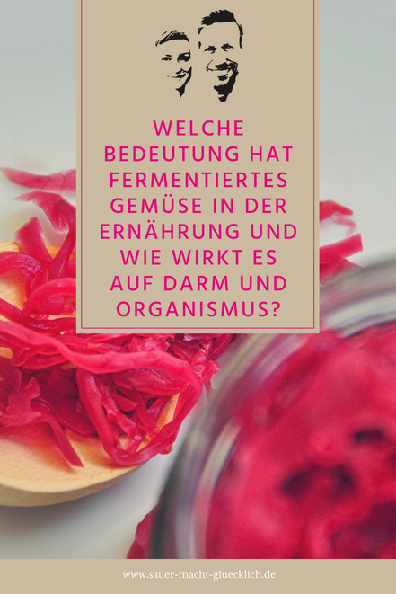 Sauer macht glücklich fermentiertes gemüse Welche Bedeutung hat fermentiertes Gemüse in der (roh-veganen) Ernährung und wie wirkt es auf Darm und Organismus?