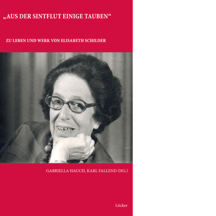 Gabriella Hauch Karl Fallend  "Aus der Sintflut  einige Tauben" Leben und Werk von Elisabeth Schilder