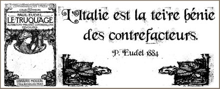 P. EUDEL, "Le truquage: les contrefaçons dévoilées", Parigi, 1884,p. 320, “L’Italia è la terra benedetta dei contraffattori”. Source gallica.bnf.fr/ Bibliothèque nationale de France https://gallica.bnf.fr/ark:/12148/bpt6k2032139#