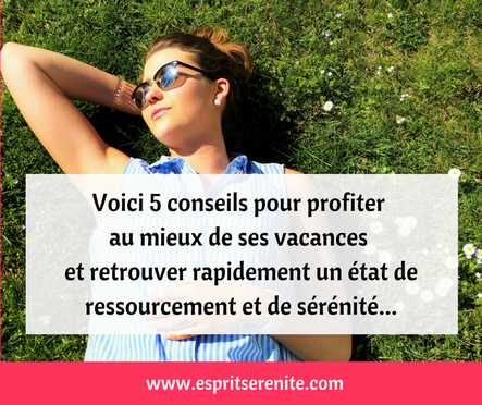 5 conseils pour profiter au mieux de ses vacances et retrouver rapidement un état de ressourcement et de sérénité, quand on est épuisé, en burnout, hypersensible, émotif...