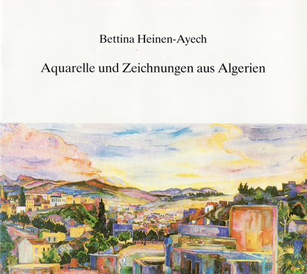 Kopatz, Marianne: „Bettina Heinen-Ayech, Aquarelle und Zeichnungen aus Algerien“, herausgegeben von der Stadtsparkasse Solingen, 1985