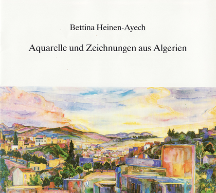 Kopatz, Marianne: "Bettina Heinen-Ayech, Watercolours and Drawings from Algeria", published by the Stadtsparkasse Solingen, 1985