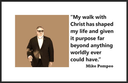 Mike Pompeo and Love Quote: “My walk with Christ has shaped my life and given it purpose far beyond anything worldly ever could have.”