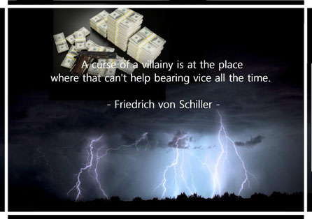 A curse of a villainy is at the place where that can’t help bearing vice all the time. Friedrich von Schiller