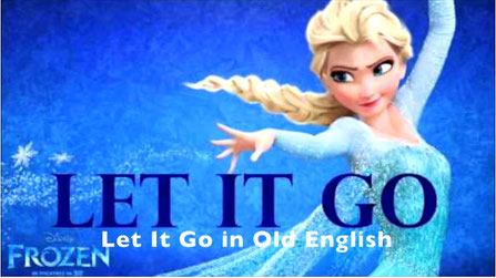 'Let it go!' from the movie 'Frozen' by Robert Lopez, Kristen Anderson–Lopez translated and sung by  Steve the vagabond and silly linguist on YouTube