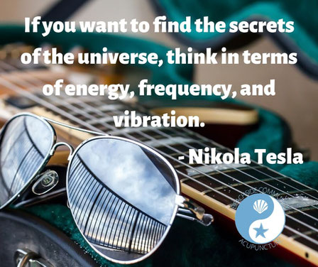 "If you want to find the secrets of the universe, think in terms of energy, frequency, and vibration." - Nikola Tesla