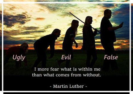 I more fear what is within me than what comes from without.  Martin Luther