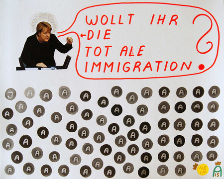 Wollt Ihr die totale Immigration ? (Andy Crown - 2015 - 40 x 50cm)