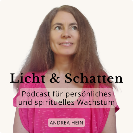 Licht & Schatten Podcast für persönliches und spirituelles Wachstum mit Andrea Hein