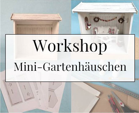 Workshop Mini-Gartenhäuschen