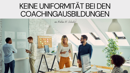 Keine Uniformität in Coachingausbildungen. Blogartikel von Martina M. Schuster