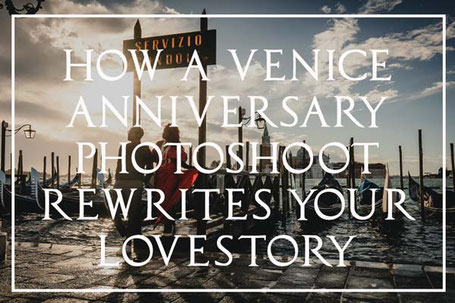 How a venice anniversary photoshoot rewrites your lovestory