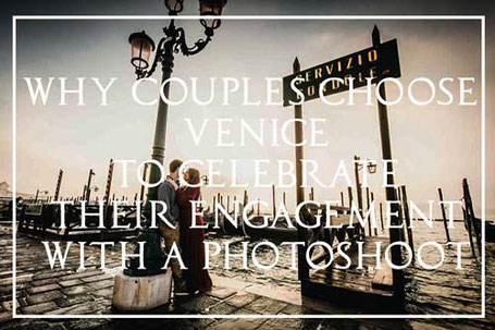 Why Couples choose venice for their Engagement Photoshoot