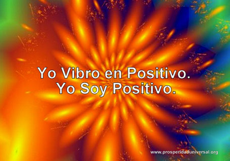 YO VIBRO EN POSITIVO- YO SOY POSITIVO - PENSAMIENTO POSITIVO - PROSPERIDAD UNIVERSAL