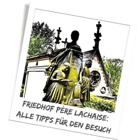 Friedhof Père Lachaise in Paris: Berühmte Gräber & Prominente Persönlichkeiten