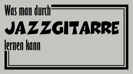 Überschrift ,,Was man durch Jazzgitarre lernen kann" im Stile des Covers des Real Book mit schwarzer Schrift auf beigem Hintergrund. Alles wird umrahmt von einer dickeren und einer dünneren Umrandung.