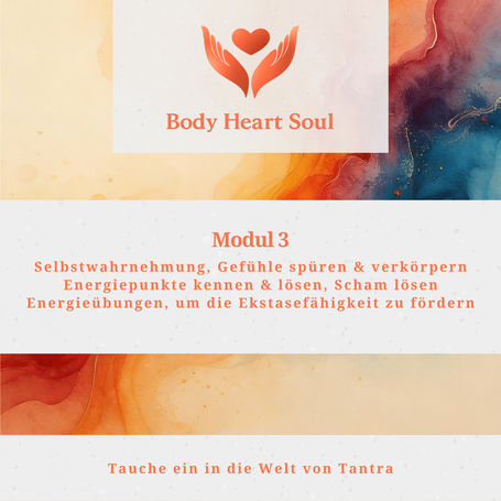 Werbung für „Body Heart Soul“ Modul 3 zu den Themen Selbstwahrnehmung, Gefühle spüren, Scham lösen, emotionale Tiefe, Energiefluss und authentischer Ausdruck, unter dem Motto „Tauche ein in die Welt von Tantra.“