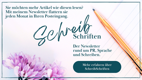 Schreibpapier, Stift, 2 Astern. Text: „Sie möchten mehr Artikel wie diesen lesen? Mit meinem Newsletter flattern sie jeden Monat in Ihren Posteingang. SchreibSchriften. Der Newsletter rund um PR, Sprache und Schreiben. Mehr erfahren über SchreibSchriften“