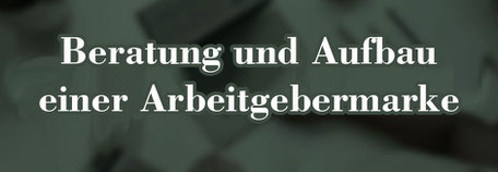 Beratung / Aufbau Arbeitgebermarke / Employer Branding