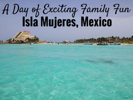 A Day of Exciting Family Fun on Isla Mujeres