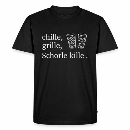 chille, grille, Schorle kille... - Pfalz T-Shirt