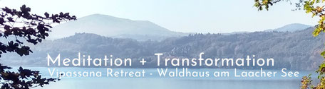 Achtsamkeit, Emotionen, Gedanken, Transformation, Vipassana, Retreat, Insel, Waldhaus Laacher See, Schweigeseminar, Meditation, Buddhismus, Dharma, Gleichmut, Gelassenheit, meditieren, Meditationskurs, Loslassen, digital detox