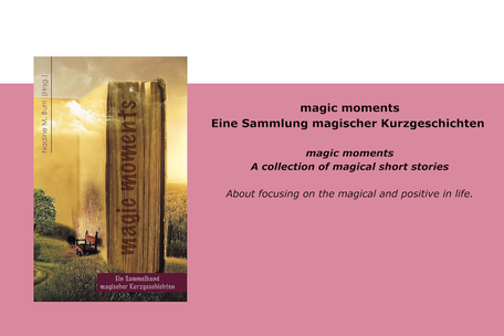 Nadine Burri: magic moments Eine Sammlung magischer Kurzgeschichten   magic moments A collection of magical short stories  About focusing on the magical and positive in life.