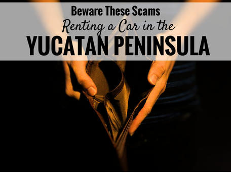 Family Can Travel Blog Post: Beware These Scams Renting a Car in the Yucatan Peninsula