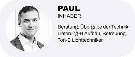 Paul, Inhaber. Beratung, Übergabe der Technik, Lieferung & Aufbau, Betreuung, Tontechniker, Lichttechniker.
