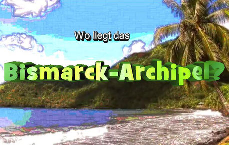 Das Bismarck-Archipel. Papua-Neuguinea. Kaiser-Wilhelms-Land.