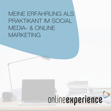 Meine Erfahrung als Praktikant im Social Media - & Online Marketing