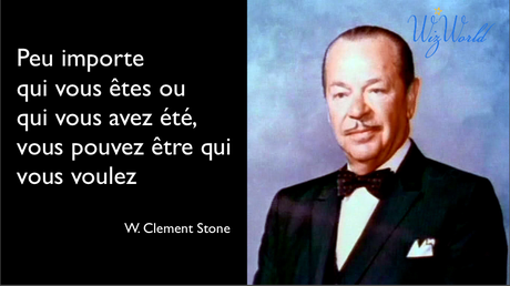 Peu importe qui vous êtes ou qui vous avez été; vous pouvez être qui vous voulez: W. Clement Stone (Author)