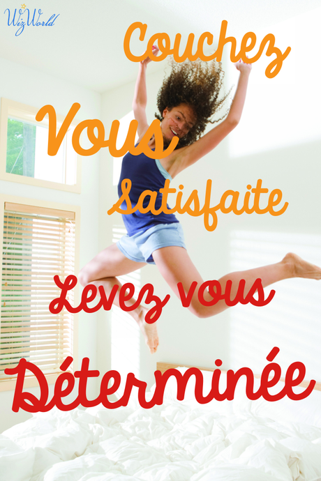 Couchez-vous satisfaite. Levez-vous déterminée!