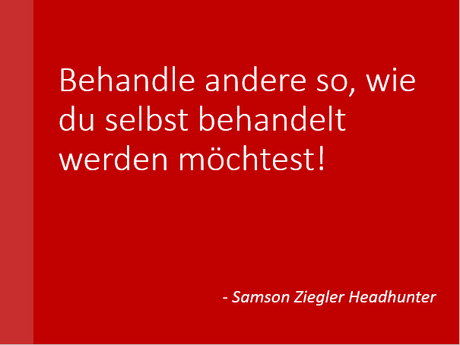 SZH+ Samson Ziegler - ethisches Motto  - Behandle andere so, wie du selbst behandelt werden möchtest!