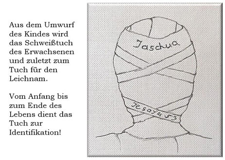 Vom Anfang bis zum Ende des Lebens dient das Tuch zur Identifikation seines Trägers.