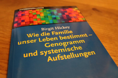 Birgit Hickey - Wie die Familie unser Leben bestimmt - Genogramm und systemische Aufstellungen