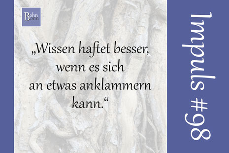 „Wissen haftet besser, wenn es sich an etwas anklammern kann.“