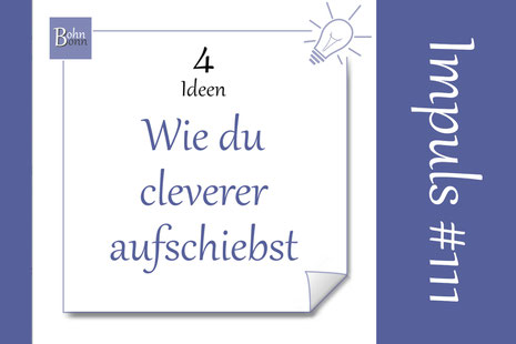 4 Ideen wie du cleverer aufschiebst