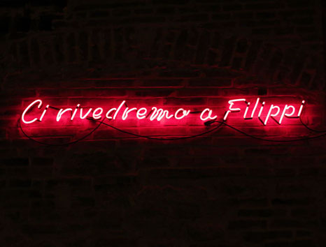 Ci rivedremo a Filippi, 2019 .  (neon) . cm 160x22