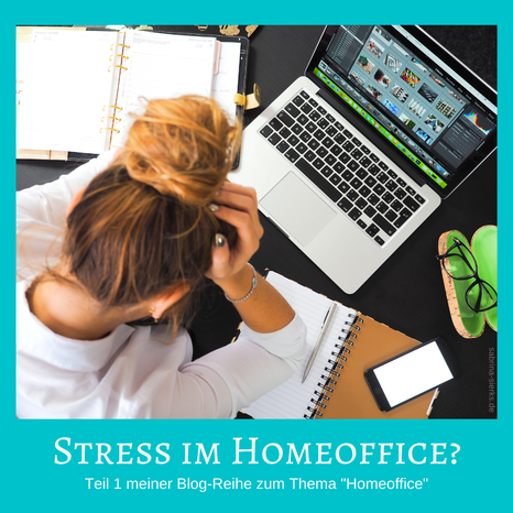 Stress im Homeoffice? Teil 1 der Blog-Reihe zum Thema "Homeoffice" con Glücks-Coach Sabrina Sierks