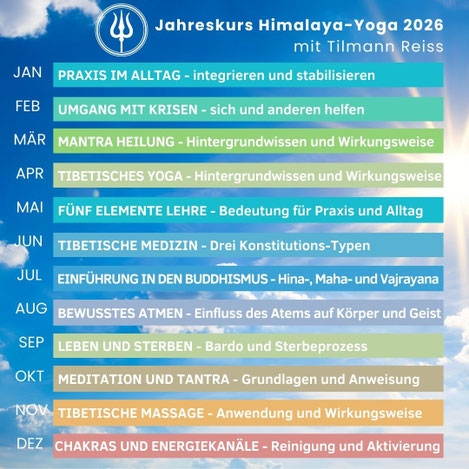 Yogalehrerausbildung, Praxis im Alltag, Umgang mit Krisen, Mantraheilung, Tibetisches Yoga, Fünf Elemente Lehre, Tibetische Medizin, Einführung in den Buddhismus, Bewusstes Atmen, Leben und Sterben, Meditation und Tantra, Tibetische Massage, Chakras 