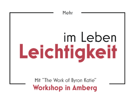 The Work of Byron Katie in Amberg Mehr Leichtigkeit im Leben