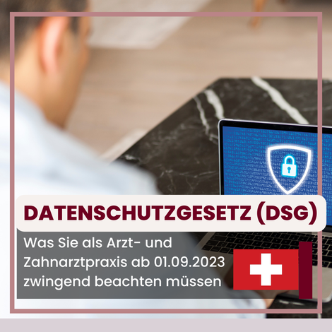 Datenschutzgesetz (DSG) in der Arzt- und Zahnarztpraxis Schweiz ab 01.09.2023